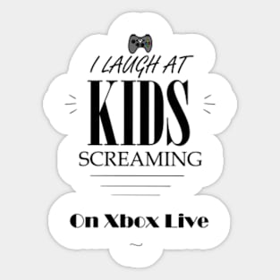 i laugh at kids screaming on xbox live Sticker